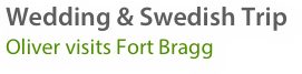 Wedding & Swedish TripOliver visits Fort Bragg